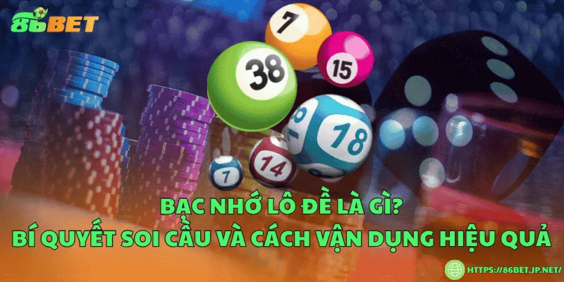 Bạc nhớ lô đề là gì? Bí quyết soi cầu và cách vận dụng hiệu quả Bạc nhớ lô đề là gì? Bí quyết soi cầu và cách vận dụng hiệu quả