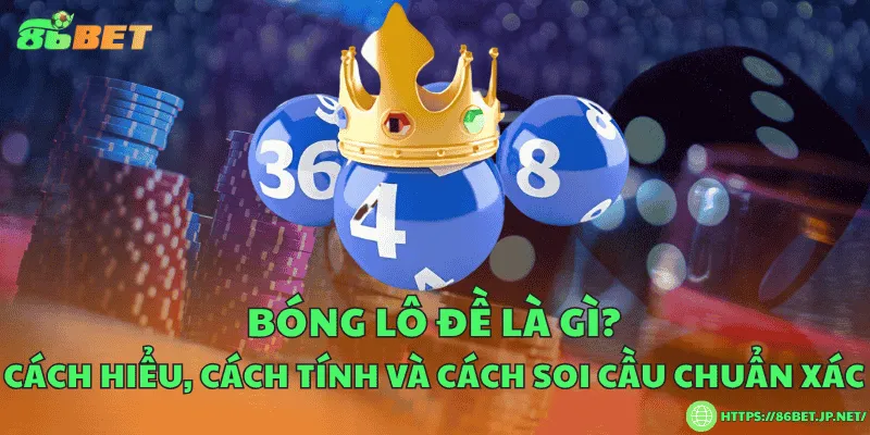 Bóng lô đề là gì? Cách hiểu, cách tính và cách soi cầu chuẩn xác Bóng lô đề là gì? Cách hiểu, cách tính và cách soi cầu chuẩn xác