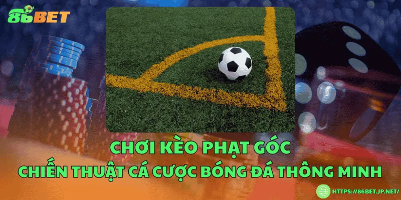 Chơi kèo phạt góc – Chiến thuật cá cược bóng đá thông minh Chơi kèo phạt góc – Chiến thuật cá cược bóng đá thông minh