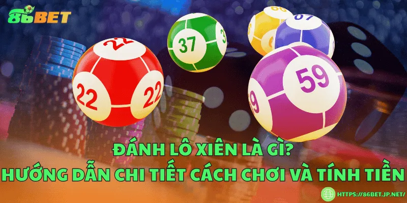 Đánh lô xiên là gì? Hướng dẫn chi tiết cách chơi và tính tiền Đánh lô xiên là gì? Hướng dẫn chi tiết cách chơi và tính tiền