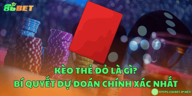 Kèo thẻ đỏ là gì? Bí quyết dự đoán chính xác nhất Kèo thẻ đỏ là gì? Bí quyết dự đoán chính xác nhất
