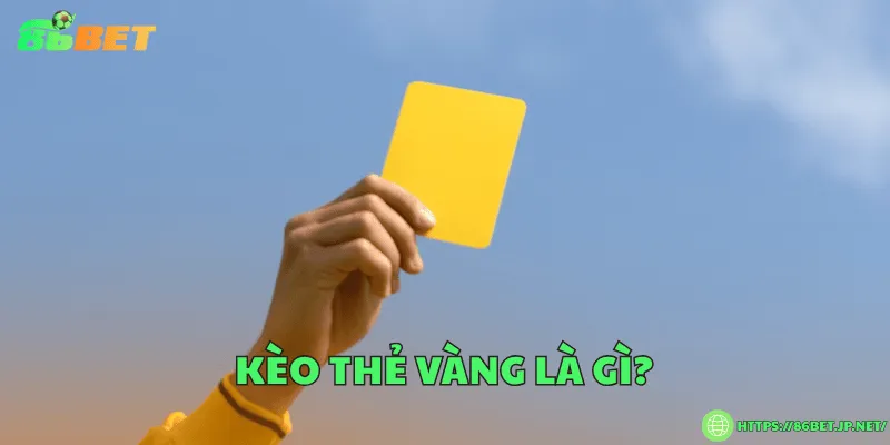 Kèo thẻ vàng là gì? Hướng dẫn chi tiết cách chơi và đọc kèo Kèo thẻ vàng là gì?