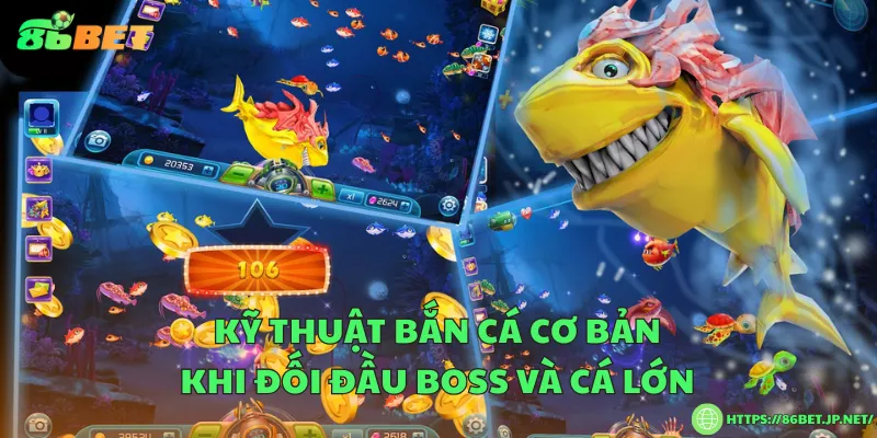 Kỹ thuật bắn cá cơ bản dành cho người mới Kỹ thuật bắn cá cơ bản khi đối đầu boss và cá lớn