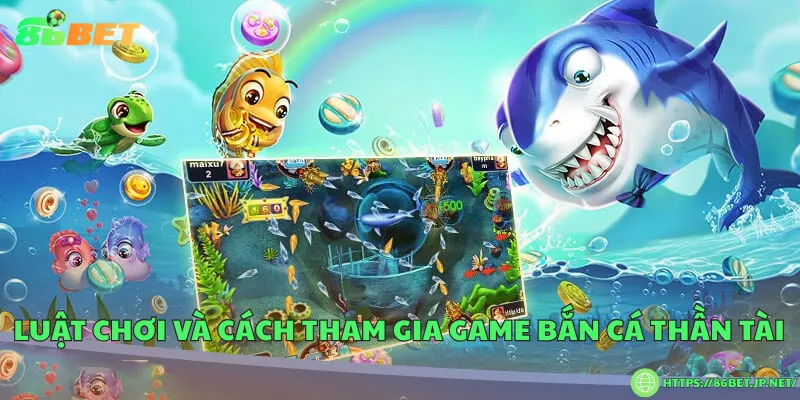 Game bắn cá thần tài – Hành trình chinh phục đại dương vàng bạc Luật chơi và cách tham gia game bắn cá thần tài