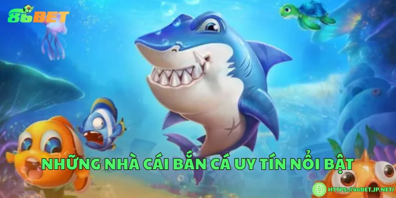 4 Tiêu chí lựa chọn nhà cái bắn cá uy tín Những nhà cái bắn cá uy tín nổi bật